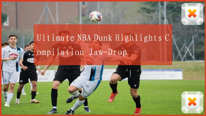 Ultimate NBA Dunk Highlights Compilation Jaw-Drop